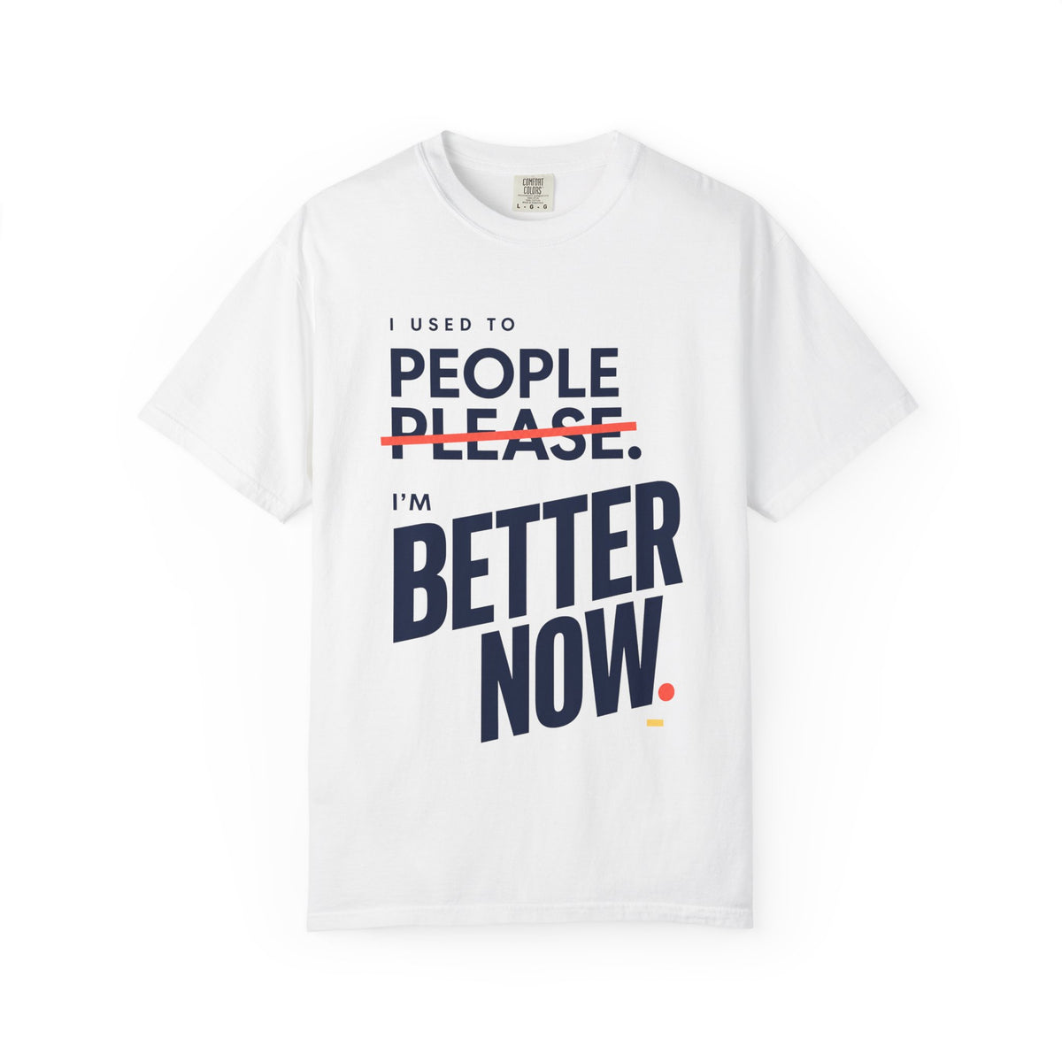 I Used to People Please. I’m Better Now T-Shirt | Graphic T-Shirt