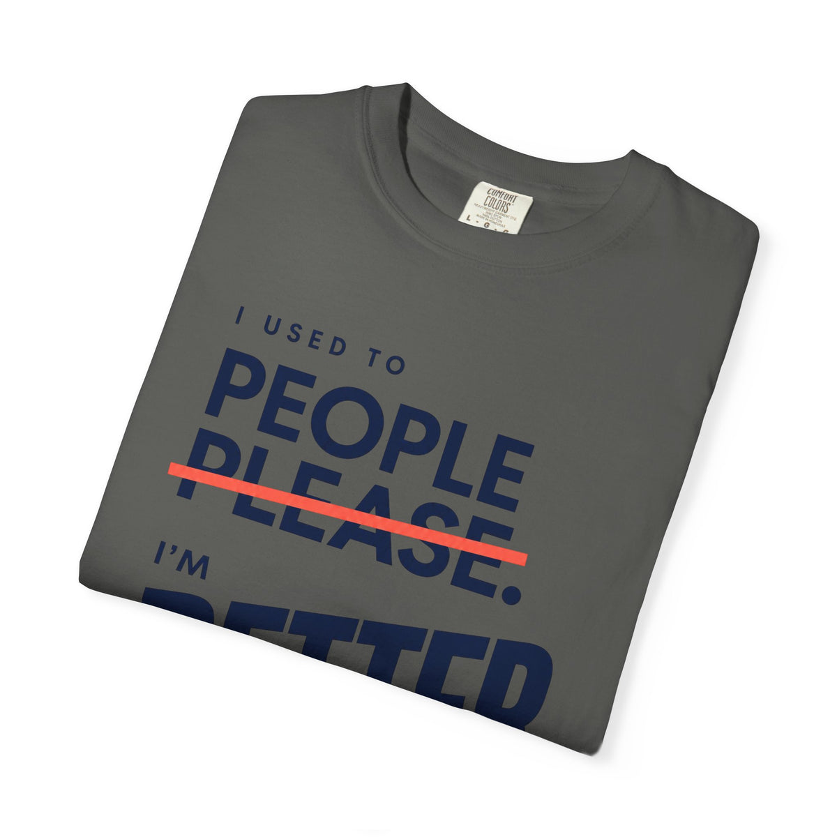 I Used to People Please. I’m Better Now T-Shirt | Graphic T-Shirt