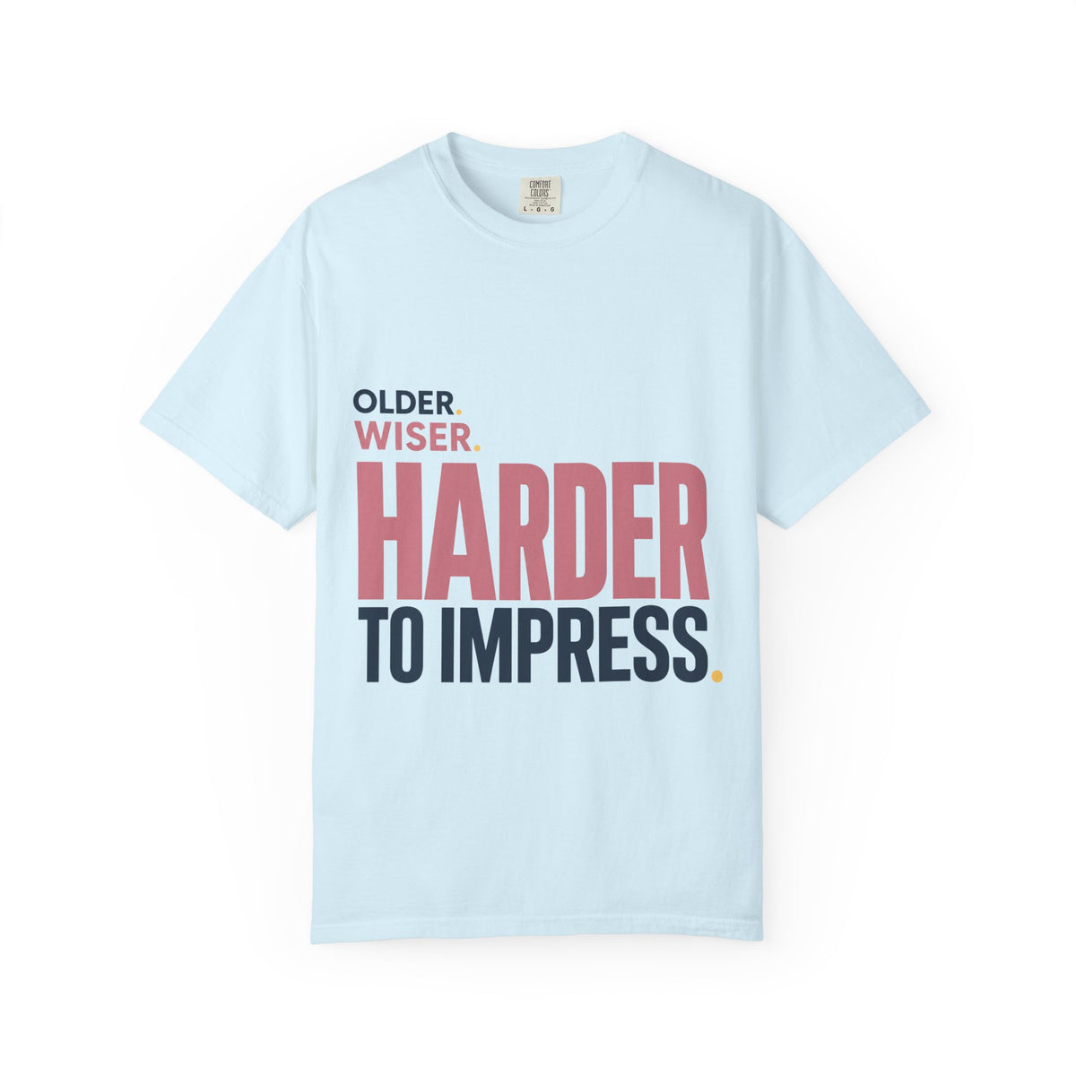 Older. Wiser. Harder to Impress. | Graphic T-Shirt