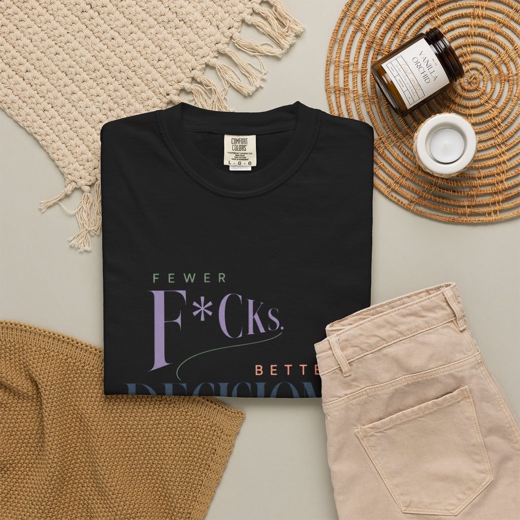 Fewer F*cks, Better Decisions | Graphic Tee