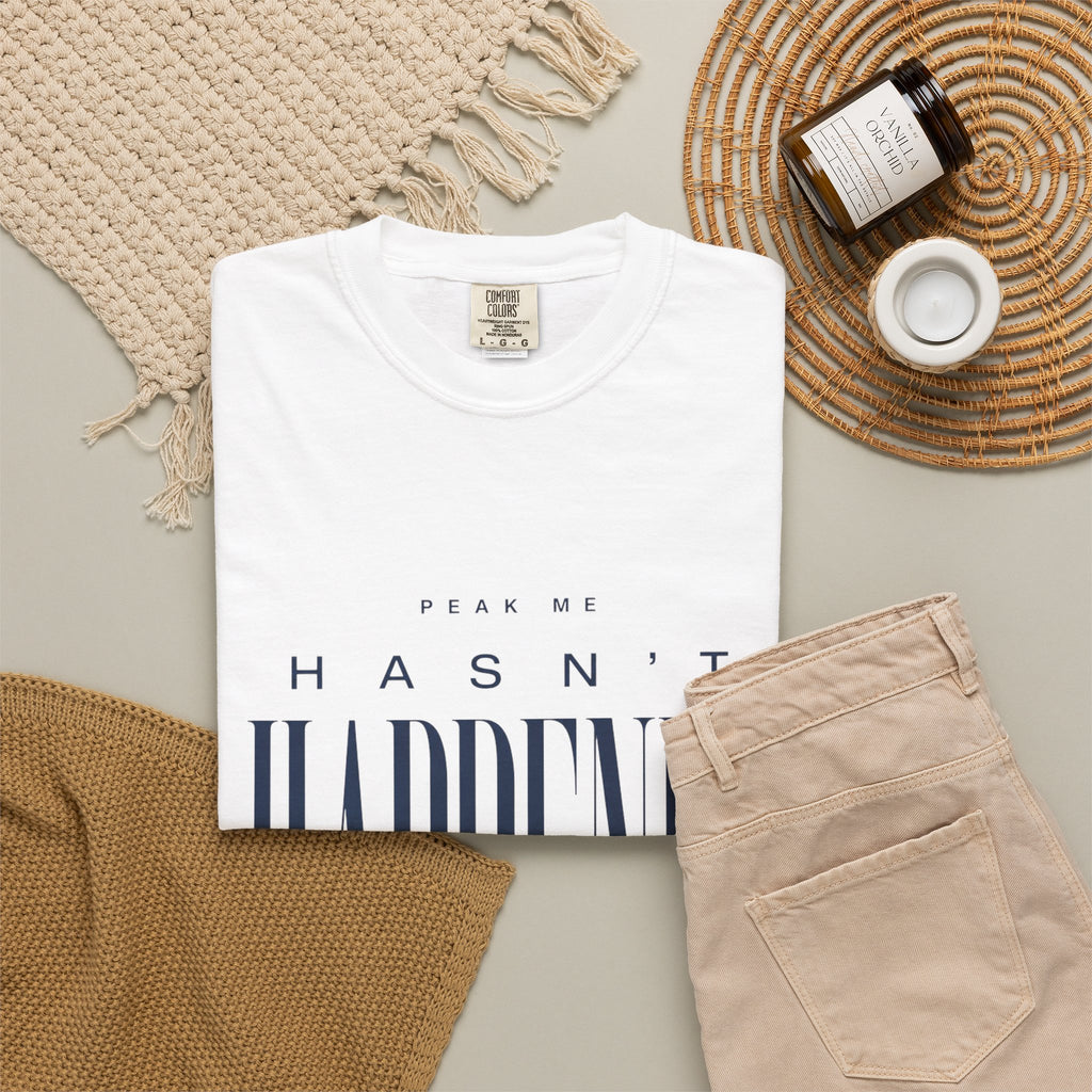 Peak Me Hasn’t Happened Yet. | Graphic T-Shirt