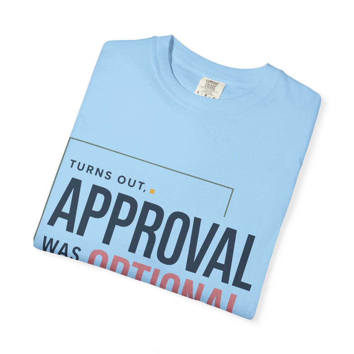 Turns Out Approval Was Optional. | Graphic T-Shirt