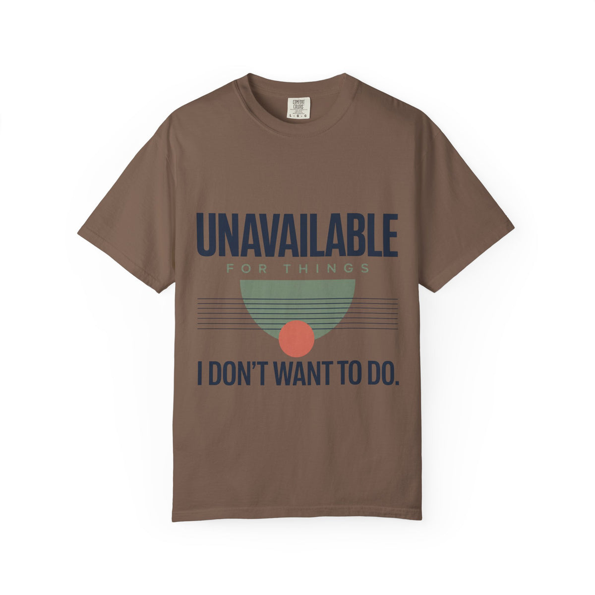 Unavailable for Things I Don't Want to Do. | Graphic T-Shirt