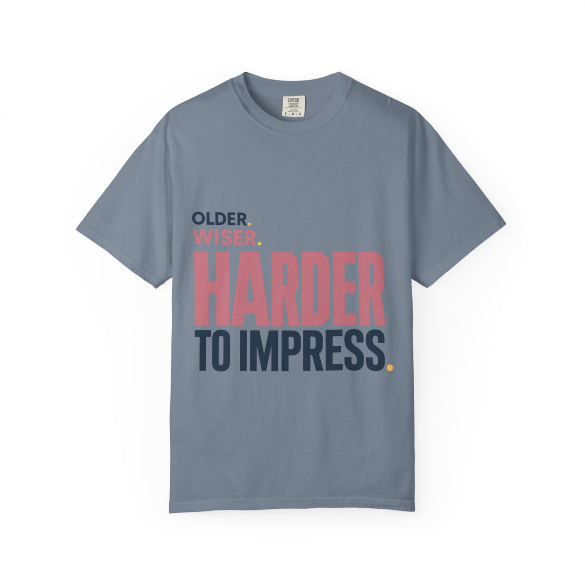 Older. Wiser. Harder to Impress. | Graphic T-Shirt
