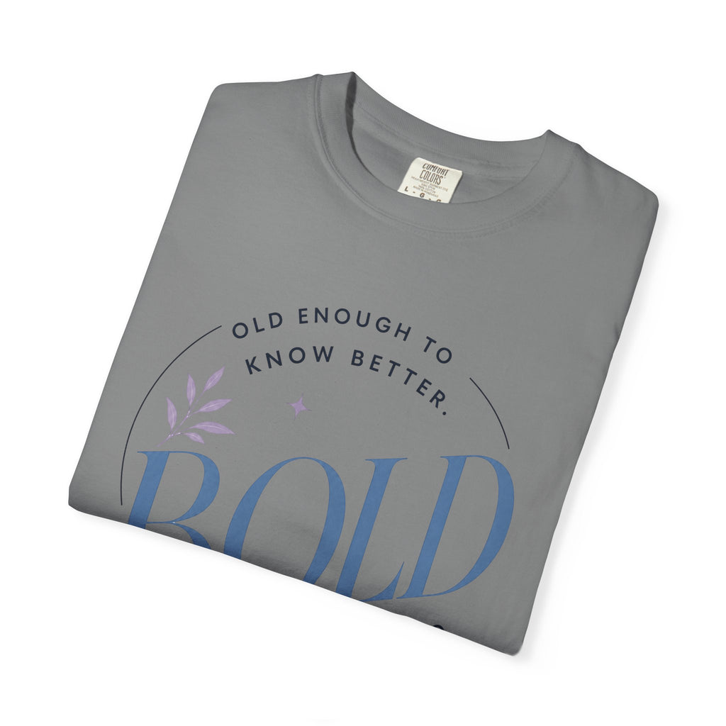 Old Enough to Know Better. Bold Enough to Do it Anyway. | Graphic T-Shirt