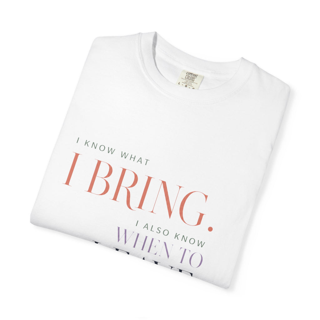 I Know What I Bring. And I Know When to Leave. | Graphic T-Shirt
