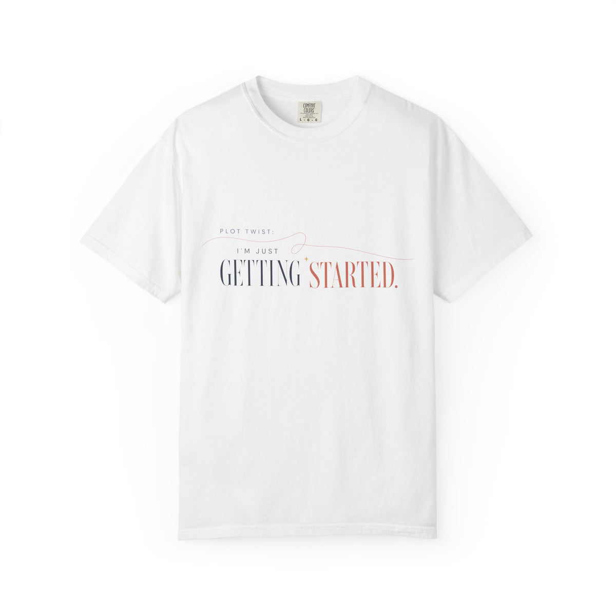 Plot Twist: I'm Just Getting Started. | Graphic T-Shirt