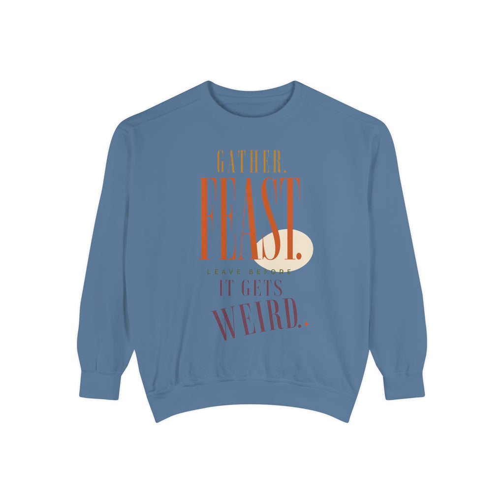 Gather. Feast. Leave Before It Gets Weird. | Sweatshirt