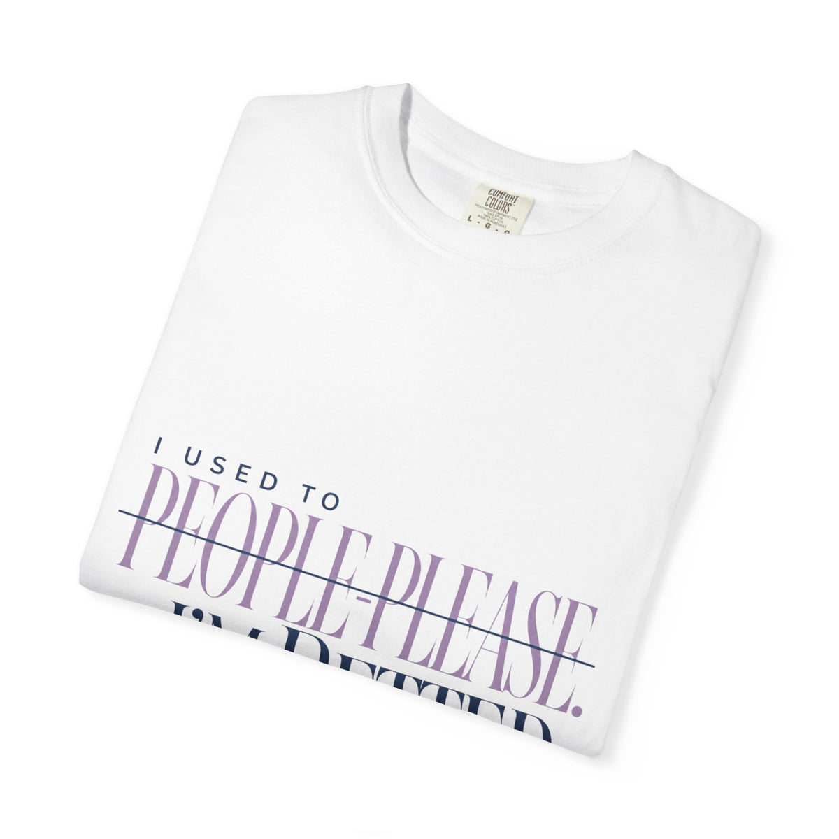 I Used to People Please. I’m Better Now T-Shirt | Graphic T-Shirt