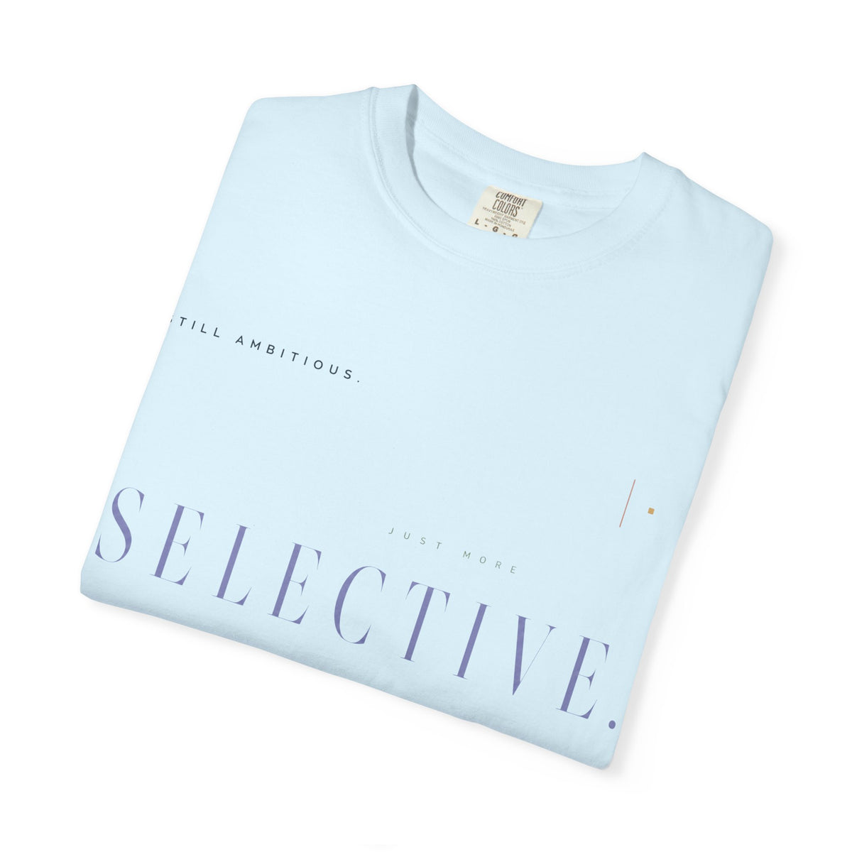 Still Ambitious. Just More Selective. | Graphic T-Shirt