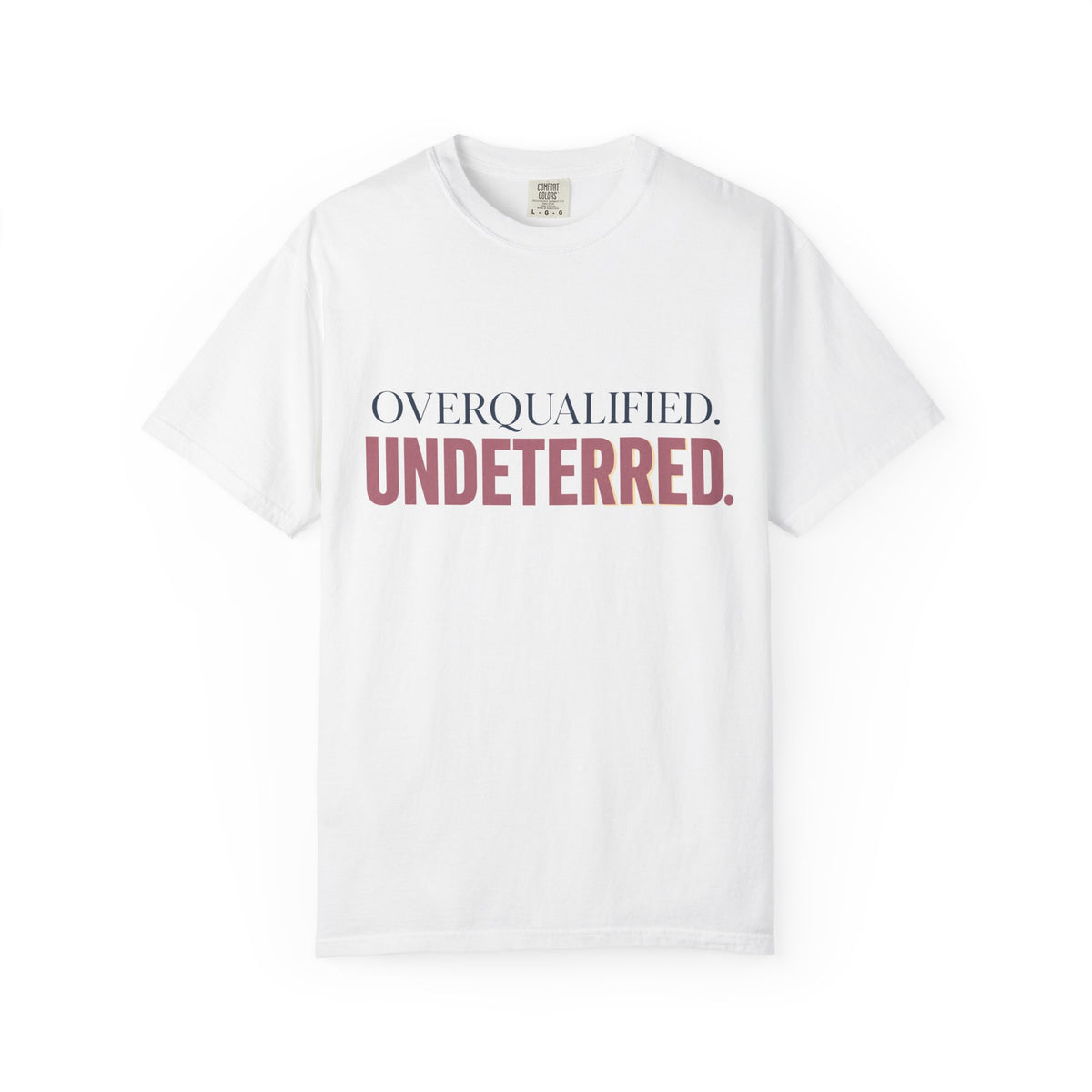 Overqualified. Undeterred. | Graphic T-Shirt