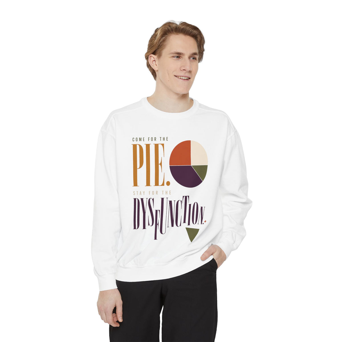 Come for the Pie. Stay for the Dysfunction. | Sweatshirt