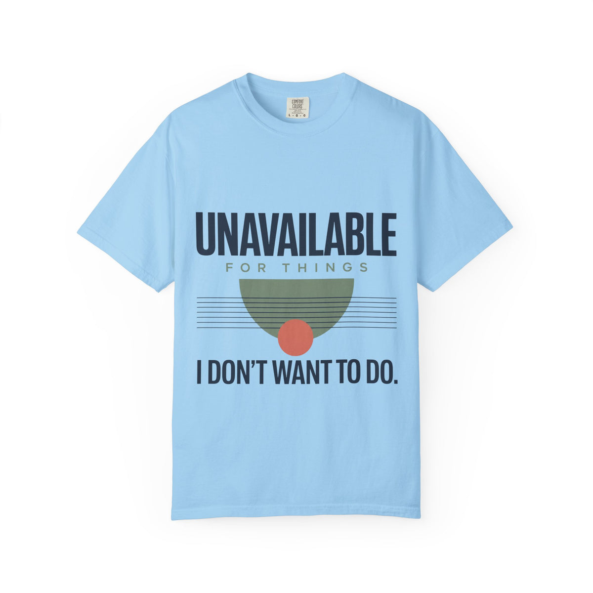 Unavailable for Things I Don't Want to Do. | Graphic T-Shirt