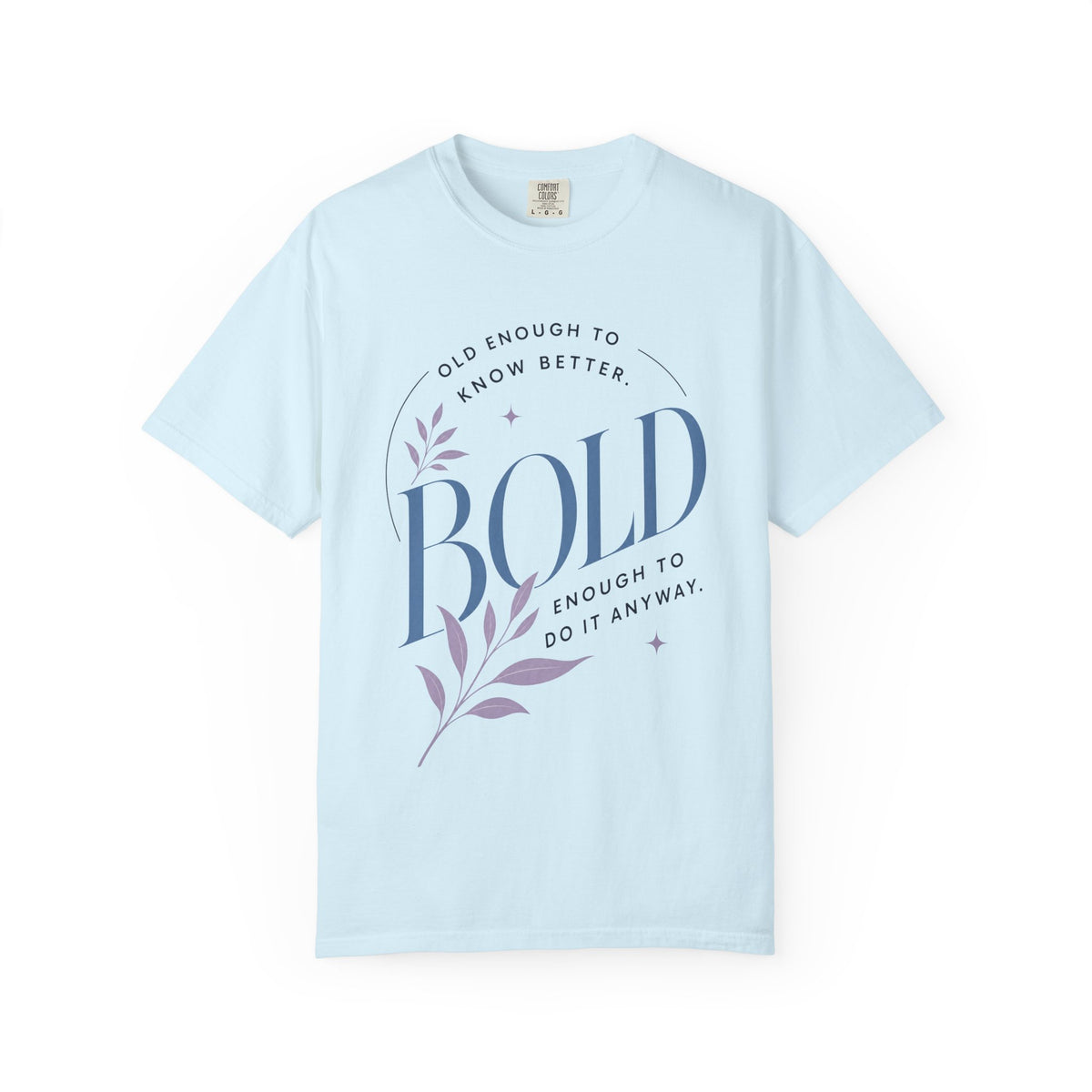 Old Enough to Know Better. Bold Enough to Do it Anyway. | Graphic T-Shirt