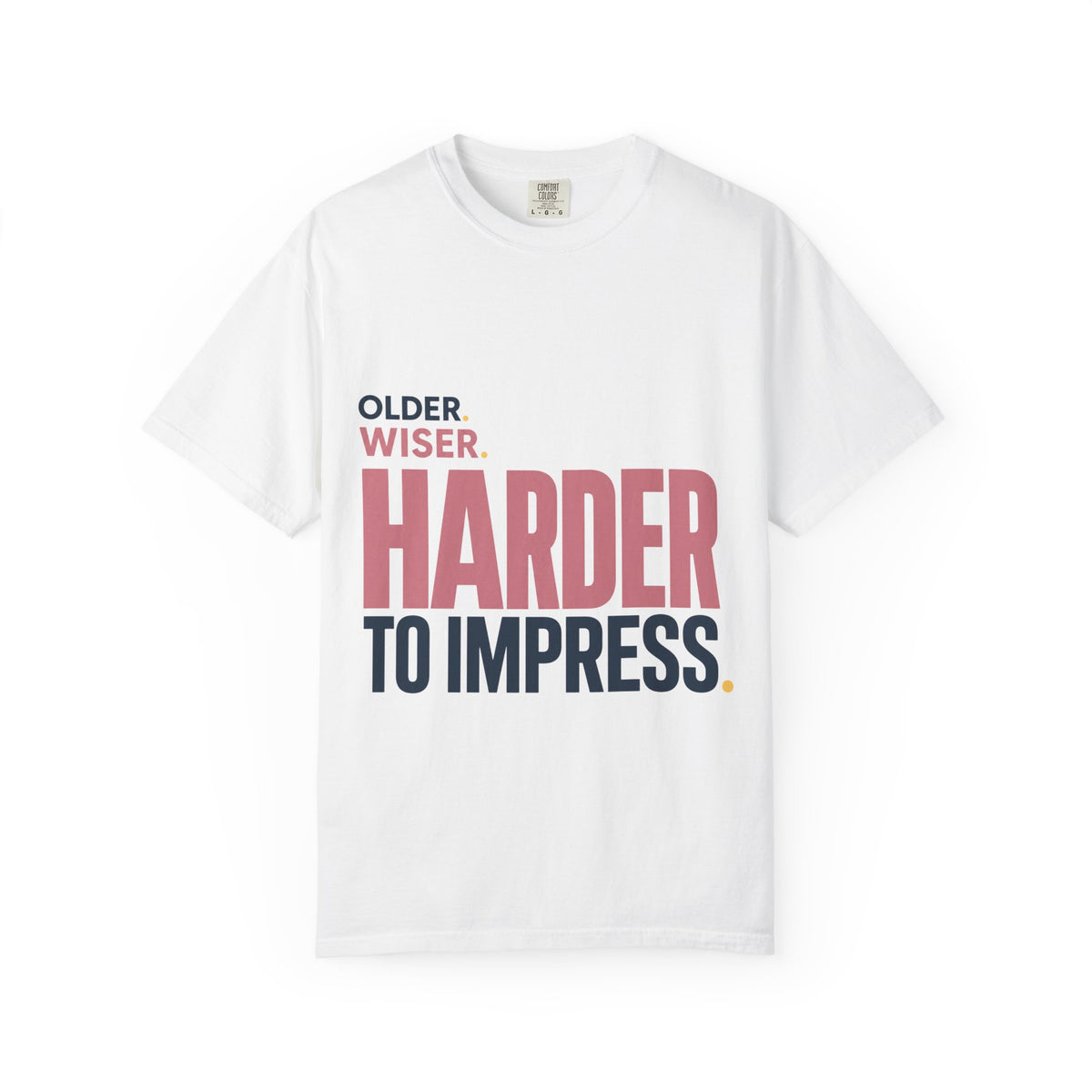 Older. Wiser. Harder to Impress. | Graphic T-Shirt