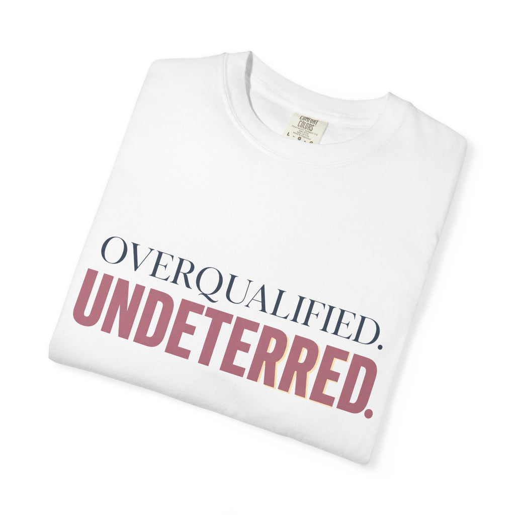 Overqualified. Undeterred. | Graphic T-Shirt