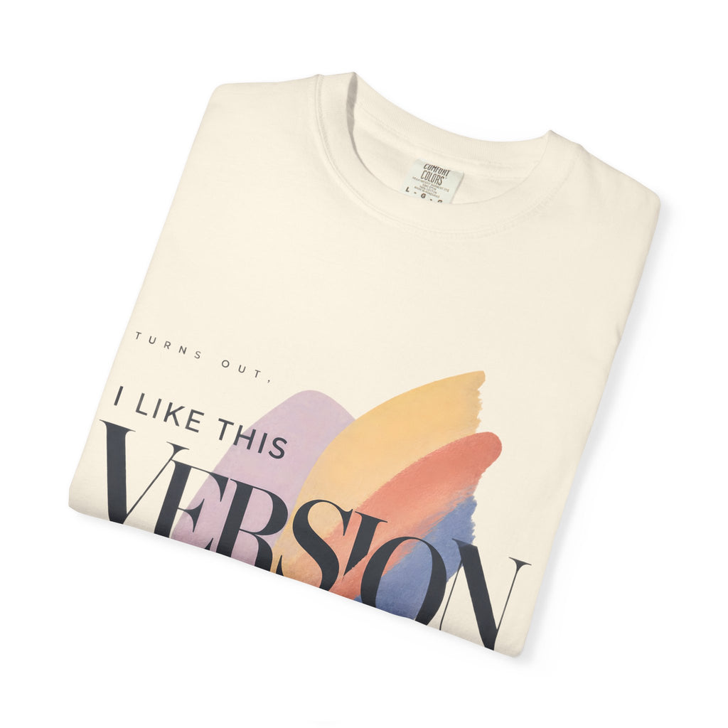 Turns Out I Like This Version Better. | Graphic T-Shirt