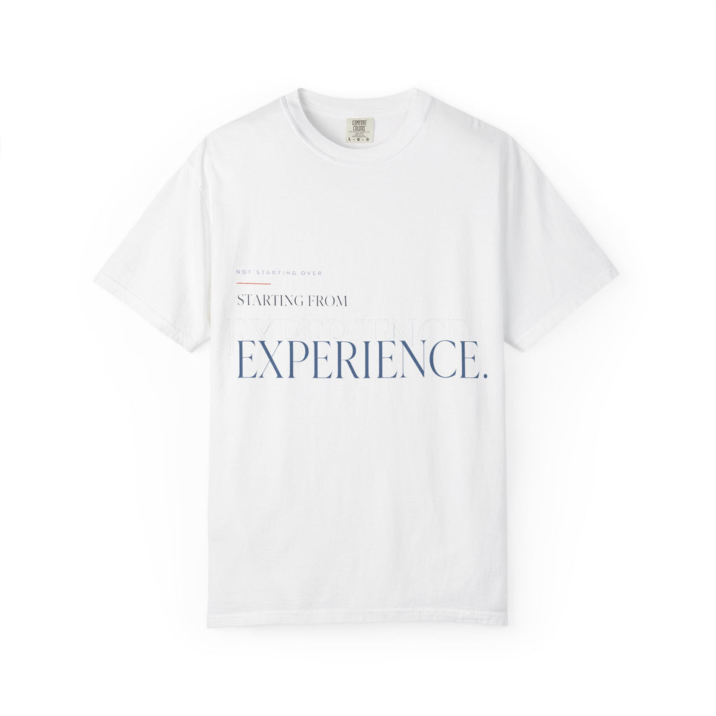 Not Starting Over. Starting From Experience. | Graphic T-Shirt