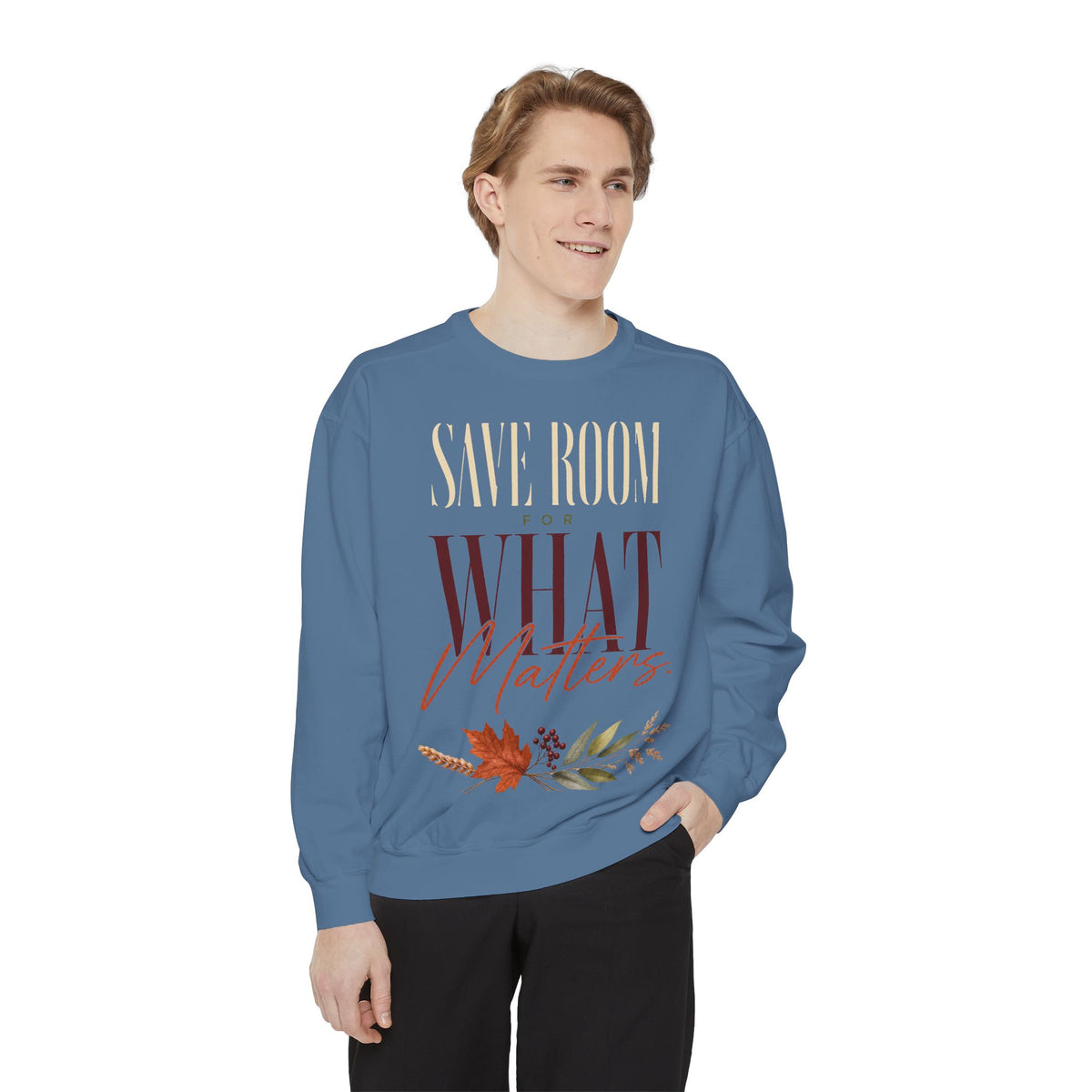 Save Room for What Matters. | Sweatshirt