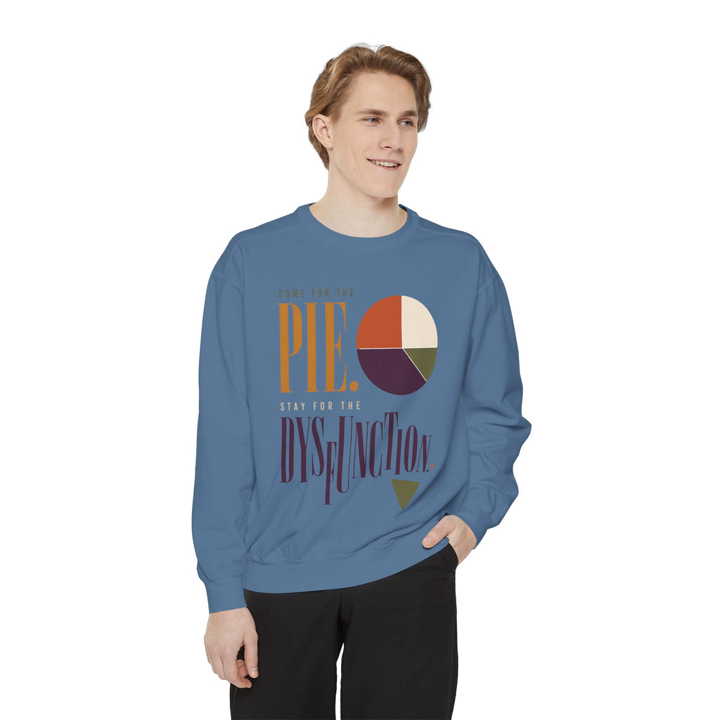 Come for the Pie. Stay for the Dysfunction. | Sweatshirt