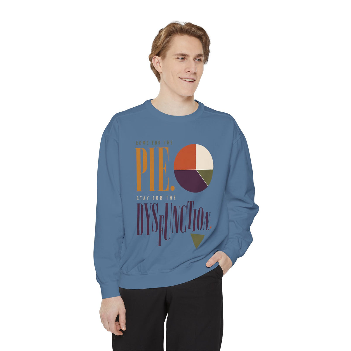 Come for the Pie. Stay for the Dysfunction. | Sweatshirt