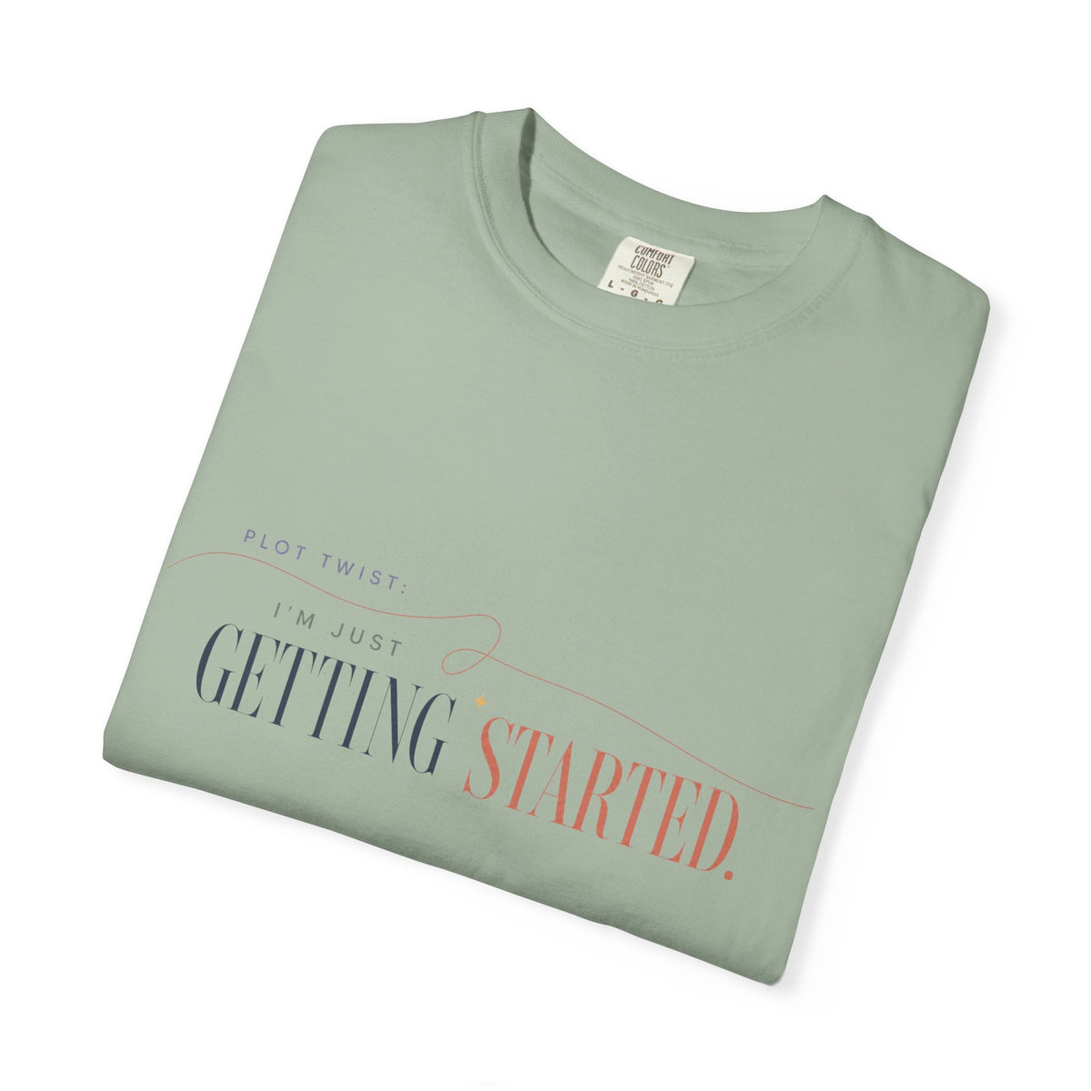 Plot Twist: I'm Just Getting Started. | Graphic T-Shirt