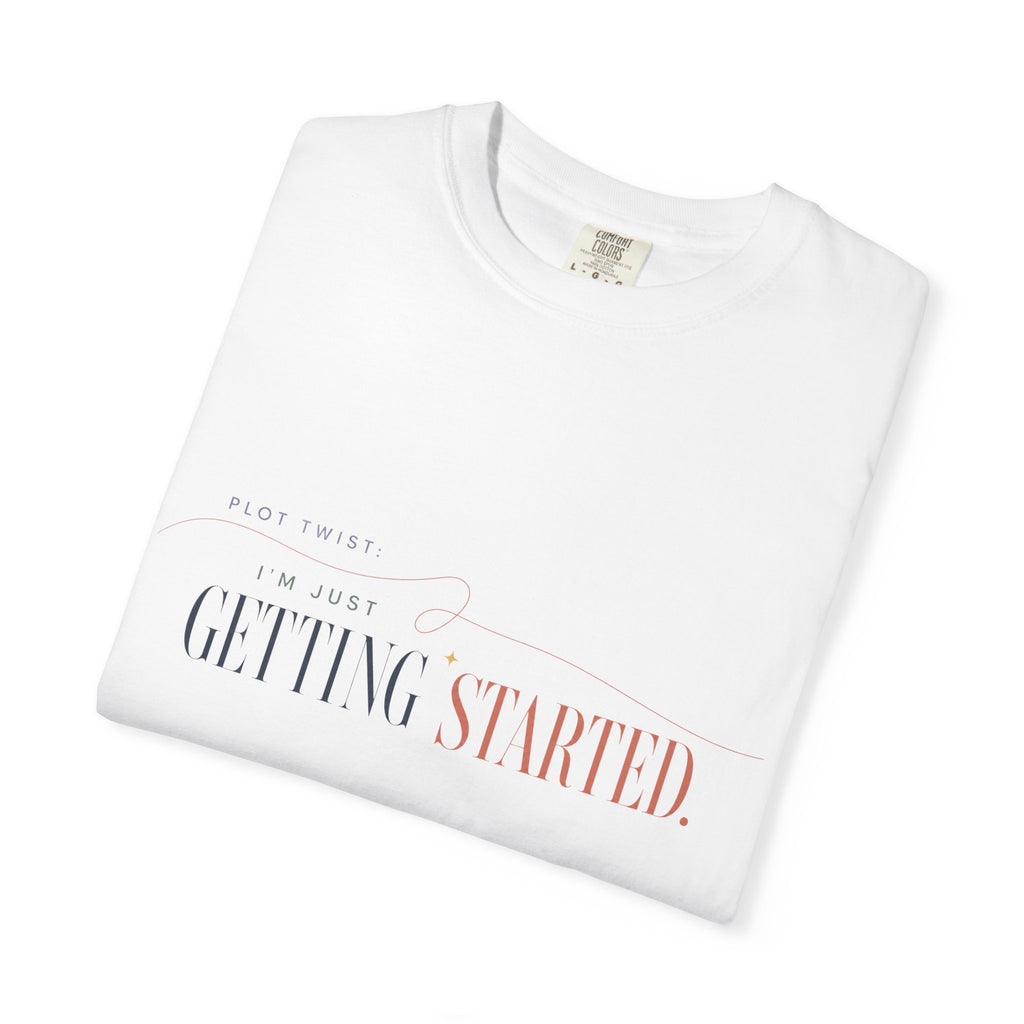 Plot Twist: I'm Just Getting Started. | Graphic T-Shirt