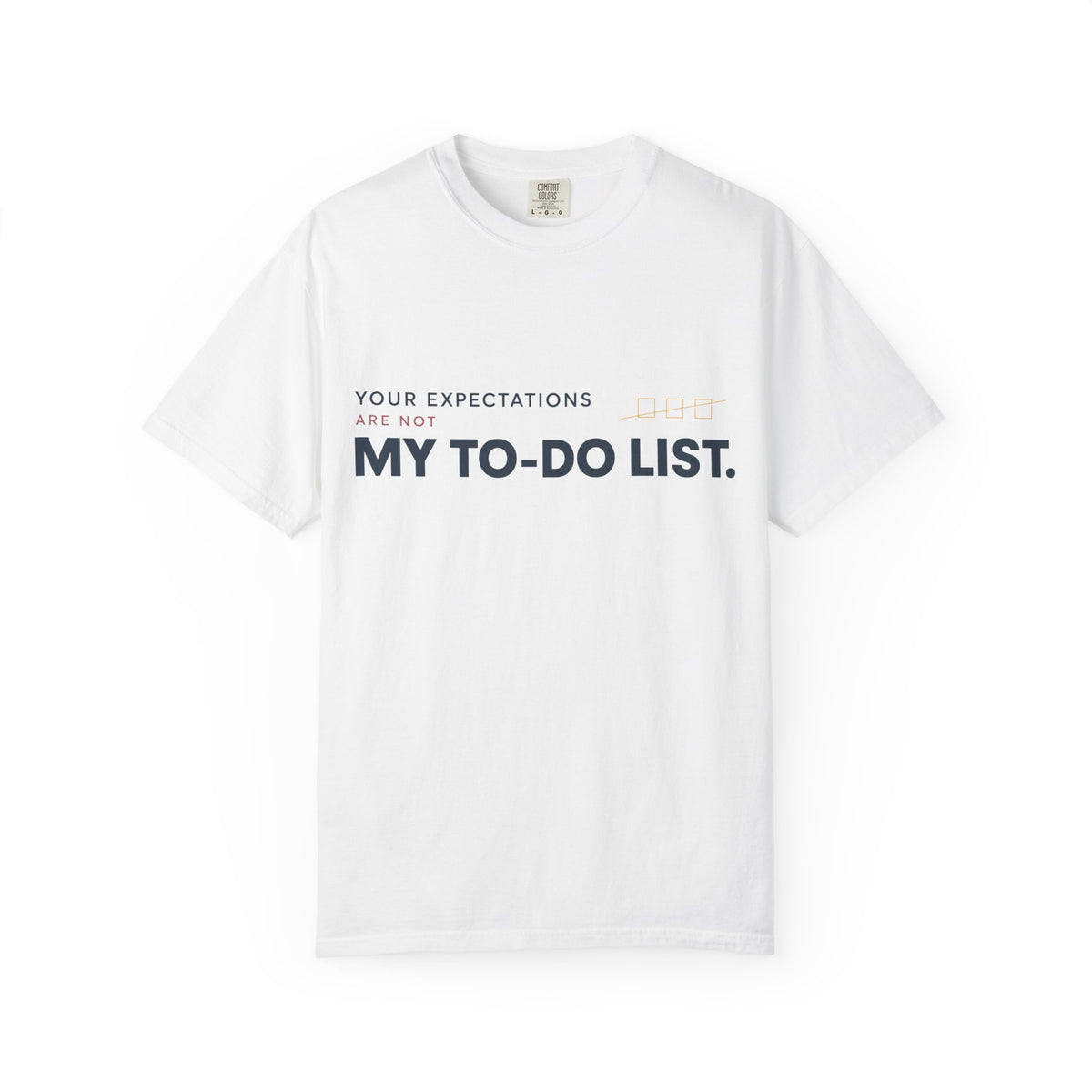 Your Expectations Are Not My To Do List. | Graphic T-Shirt