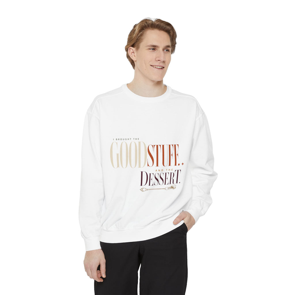 I Brought the Good Stuff. And Dessert. | Sweatshirt