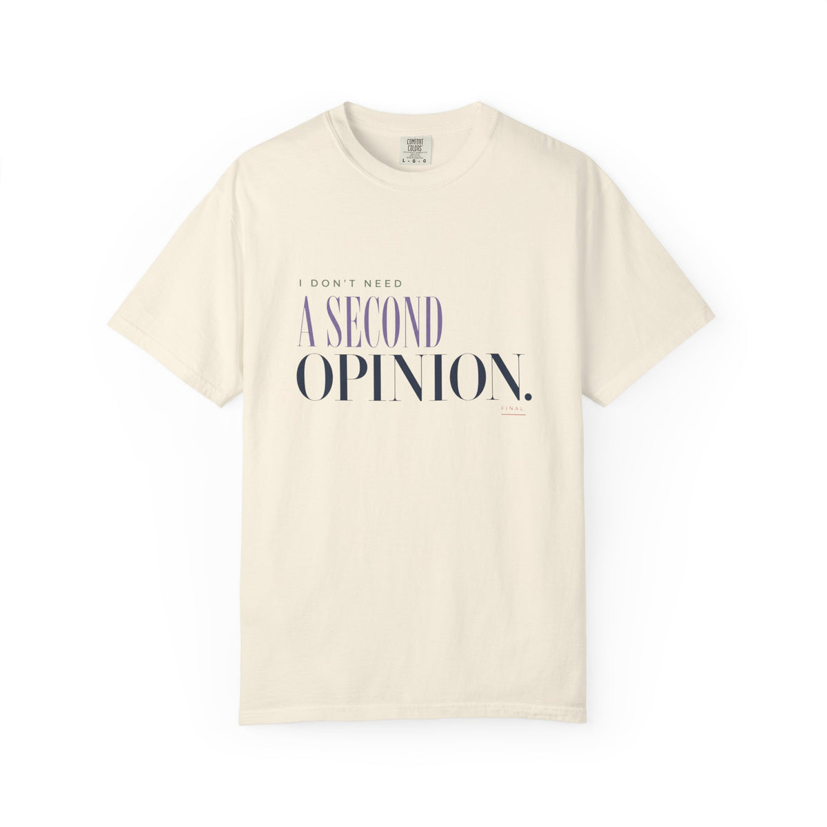 I Don't Need a Second Opinion. | Graphic T‑Shirt