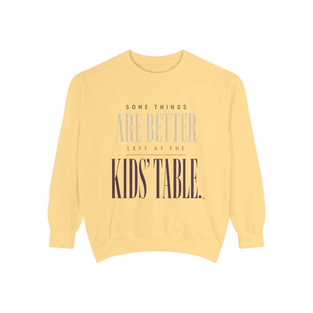 Some Things Are Better Left at the Kids' Table. | Sweatshirt