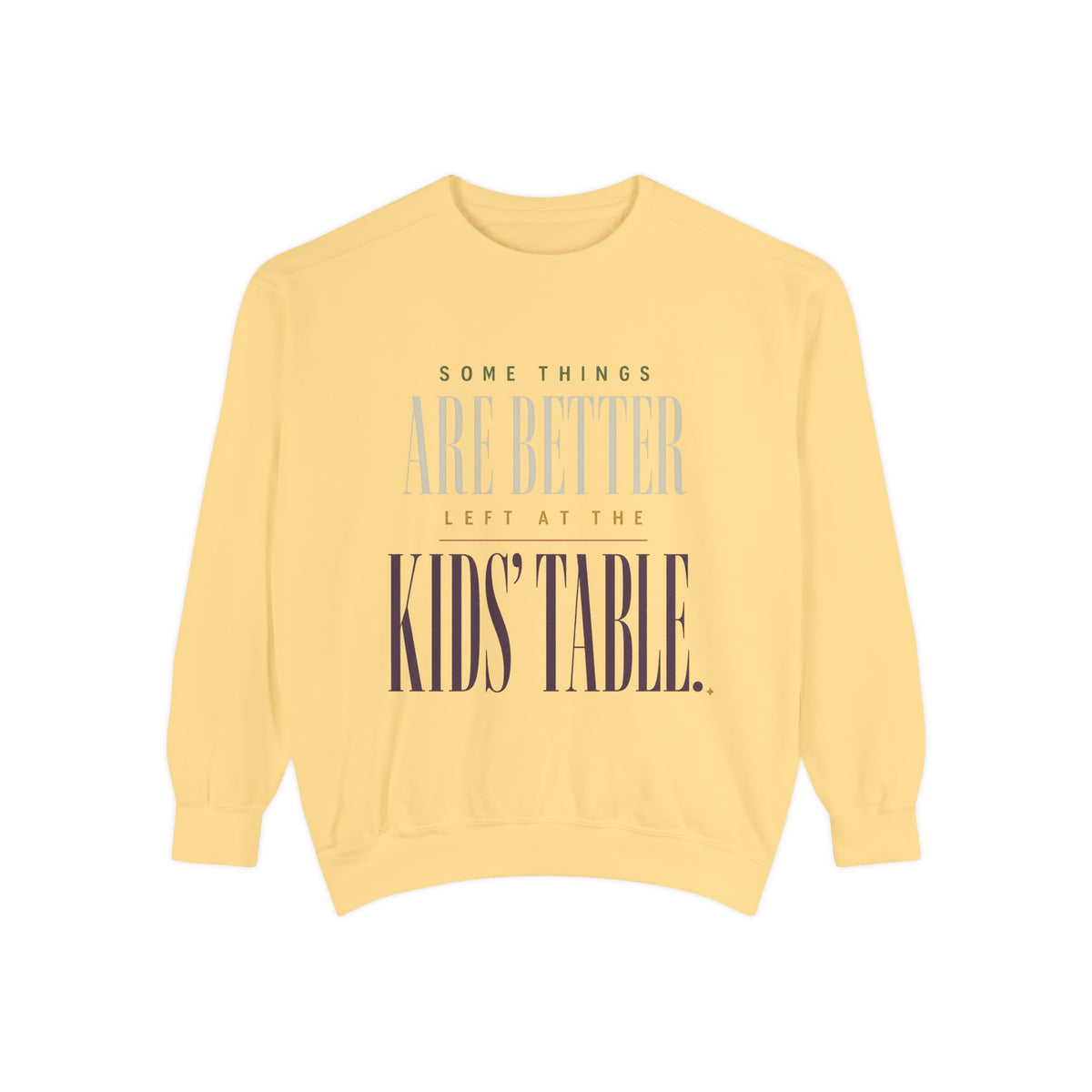 Some Things Are Better Left at the Kids' Table. | Sweatshirt