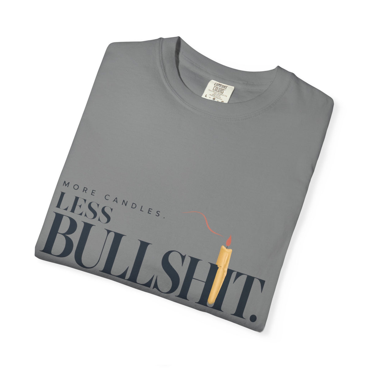 More Candles. Less Bullshit. | Graphic T-Shirt