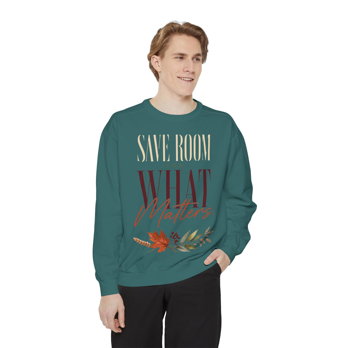 Save Room for What Matters. | Sweatshirt