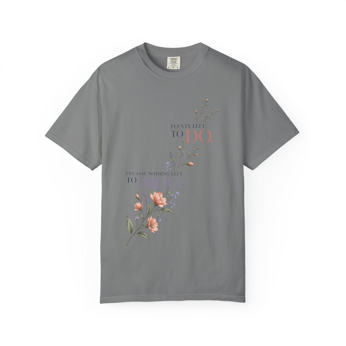 I've Got Nothing Left to Prove. Plenty Left to Do. | Graphic T-Shirt