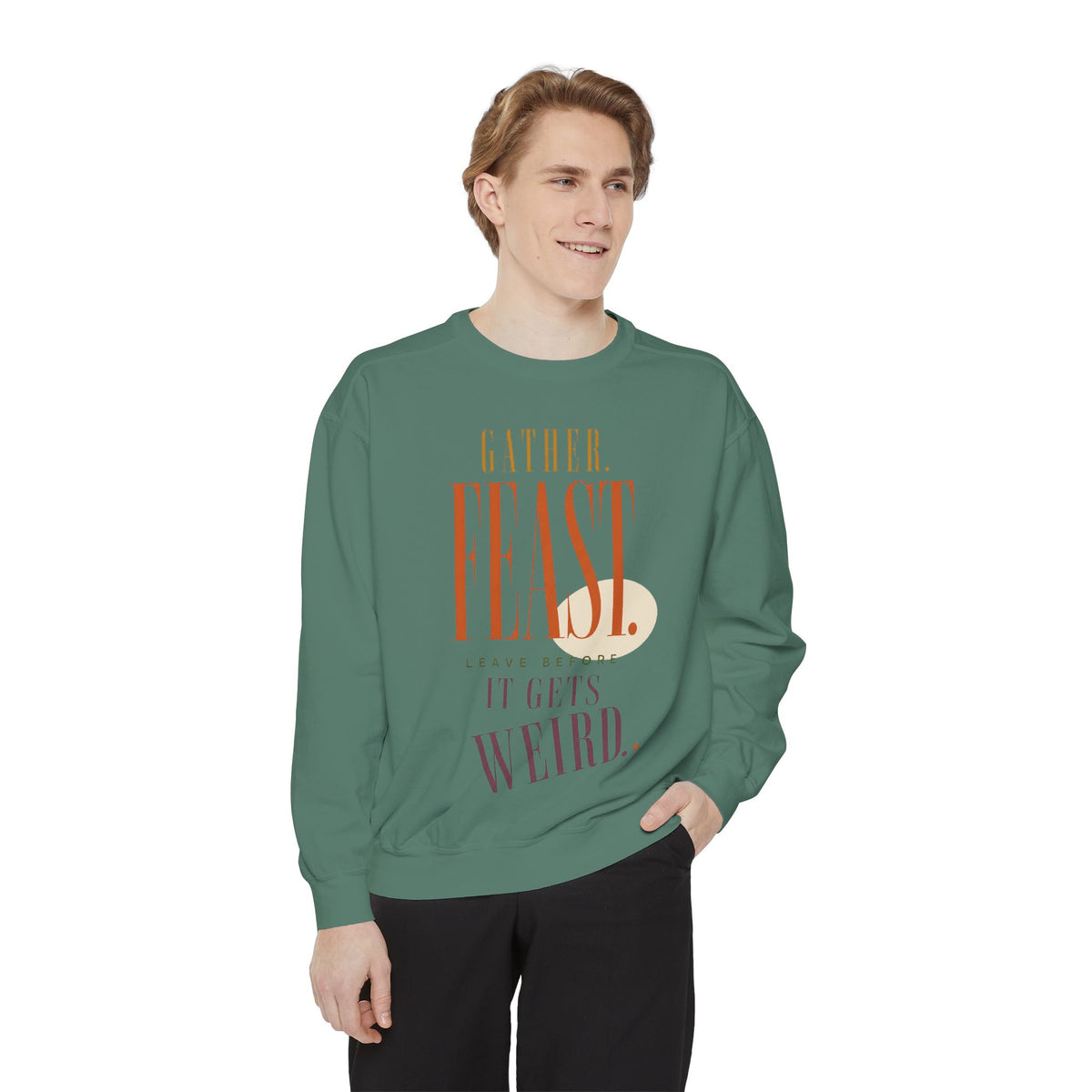 Gather. Feast. Leave Before It Gets Weird. | Sweatshirt