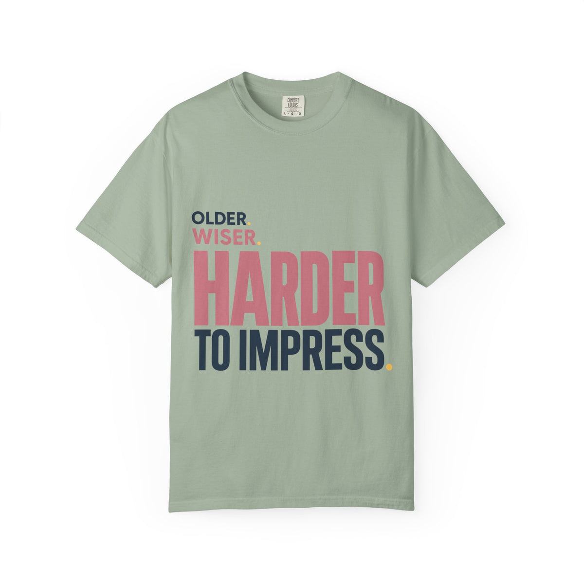 Older. Wiser. Harder to Impress. | Graphic T-Shirt