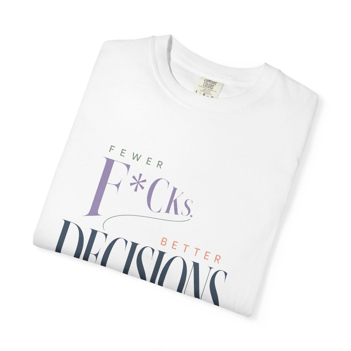 Fewer F*cks, Better Decisions | Graphic Tee