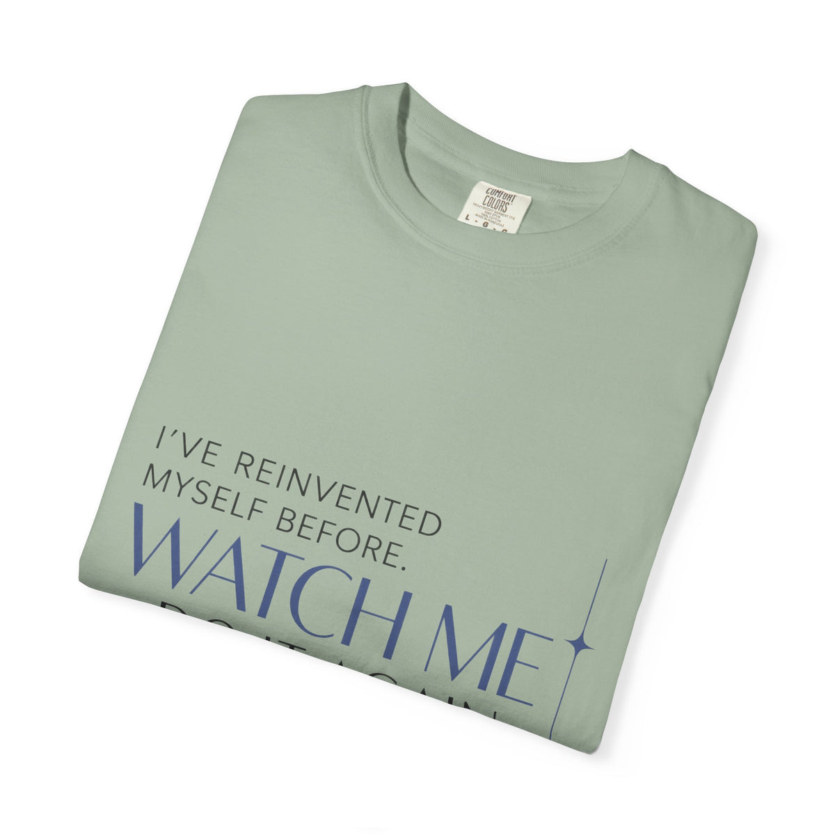 I've Reinvented Myself Before. Watch Me Do It Again. | Graphic T-Shirt