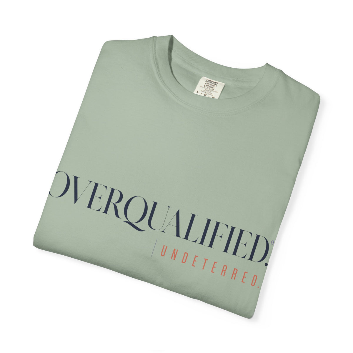 Overqualified. Undeterred. | Graphic T-Shirt