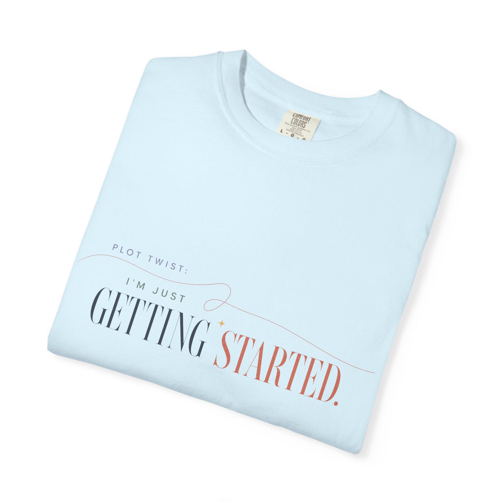 Plot Twist: I'm Just Getting Started. | Graphic T-Shirt