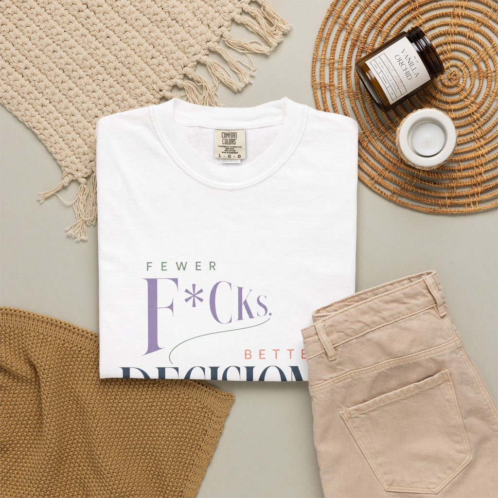 Fewer F*cks, Better Decisions | Graphic Tee