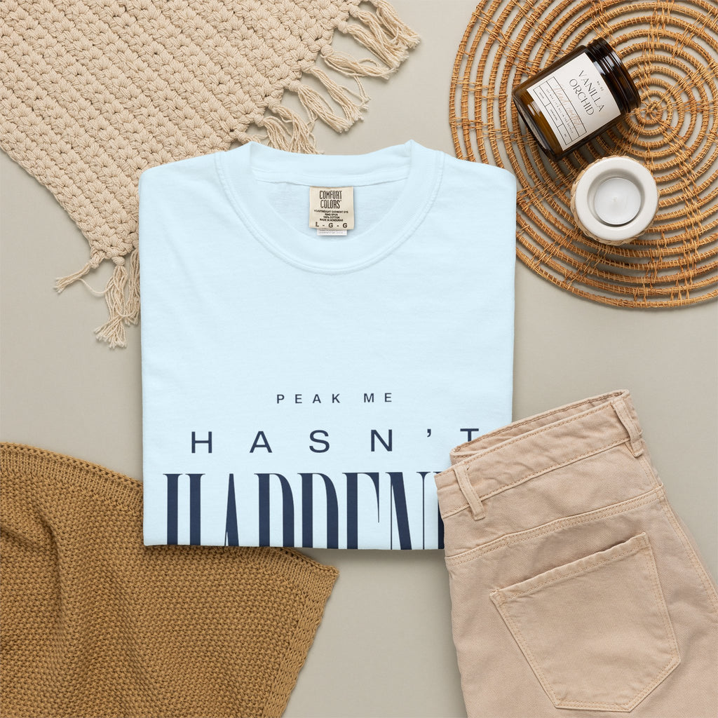 Peak Me Hasn’t Happened Yet. | Graphic T-Shirt