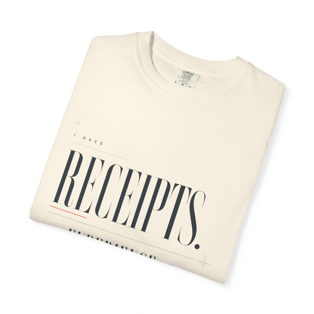 I Have Receipts. And Experience. | Graphic T-Shirt
