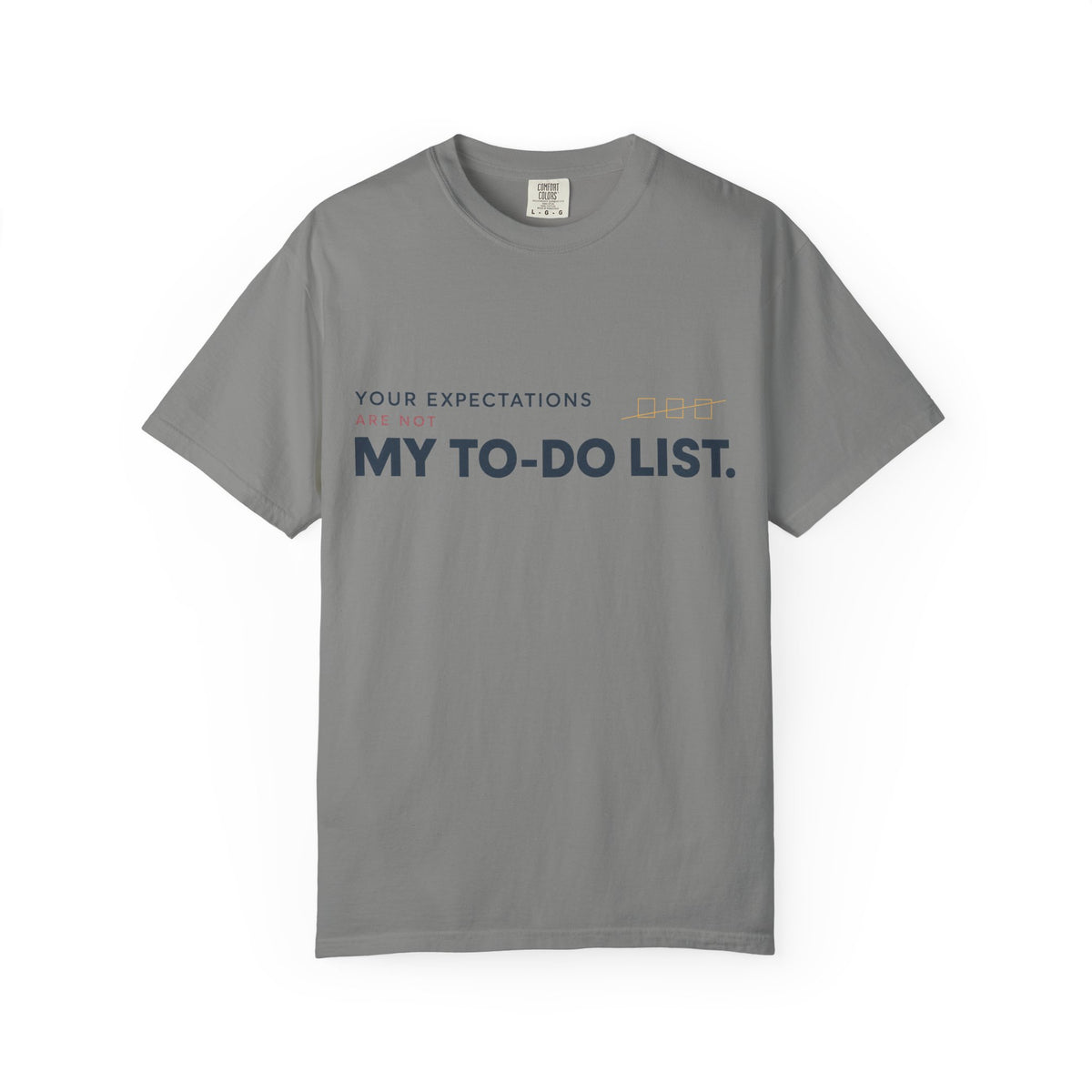 Your Expectations Are Not My To Do List. | Graphic T-Shirt
