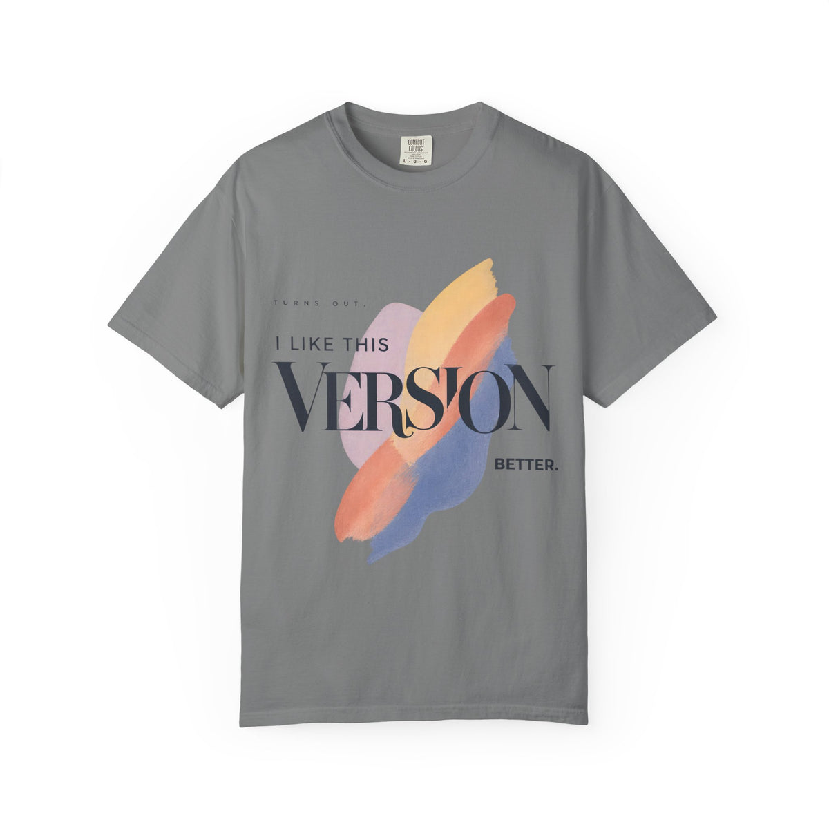 Turns Out I Like This Version Better. | Graphic T-Shirt