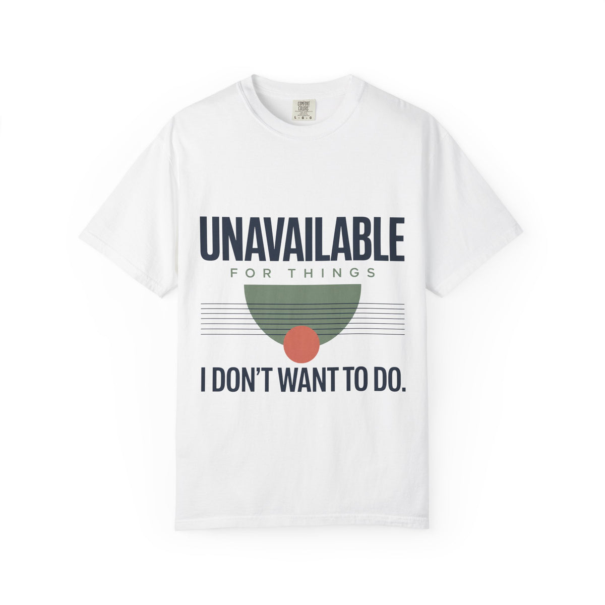 Unavailable for Things I Don't Want to Do. | Graphic T-Shirt