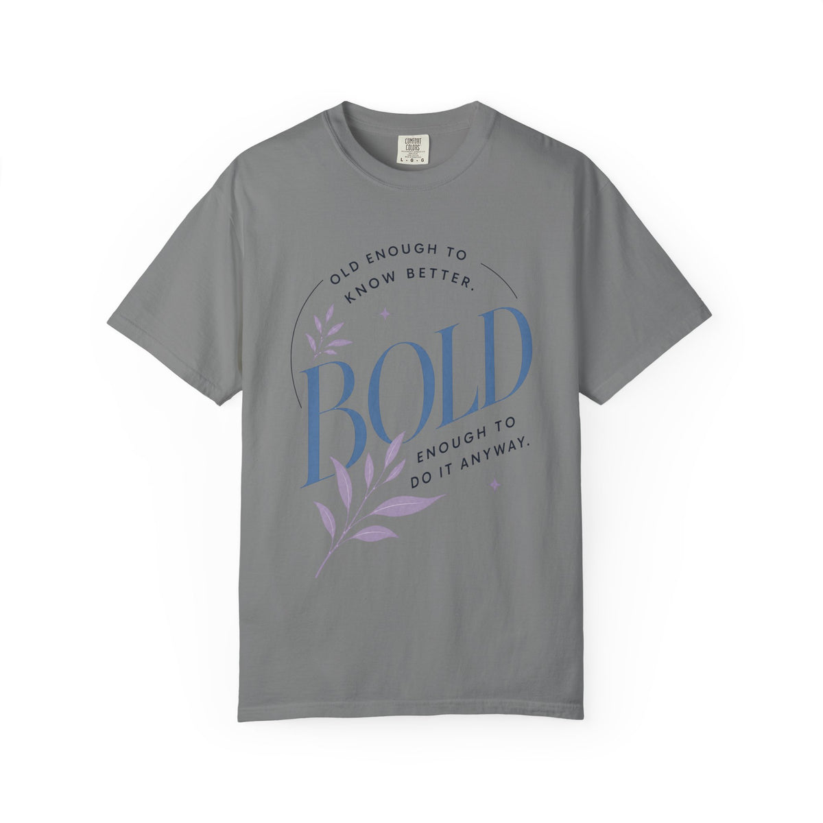 Old Enough to Know Better. Bold Enough to Do it Anyway. | Graphic T-Shirt