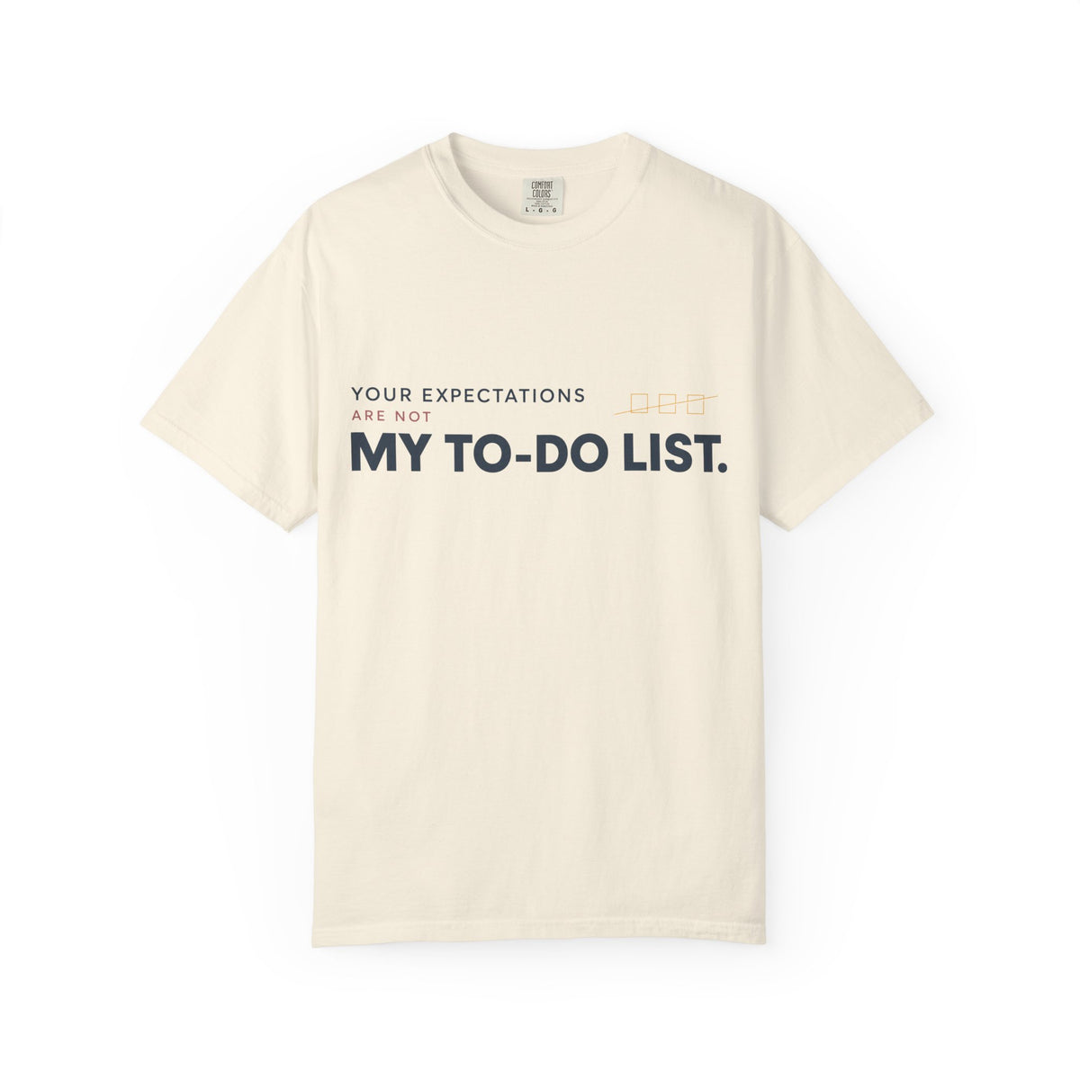 Your Expectations Are Not My To Do List. | Graphic T-Shirt