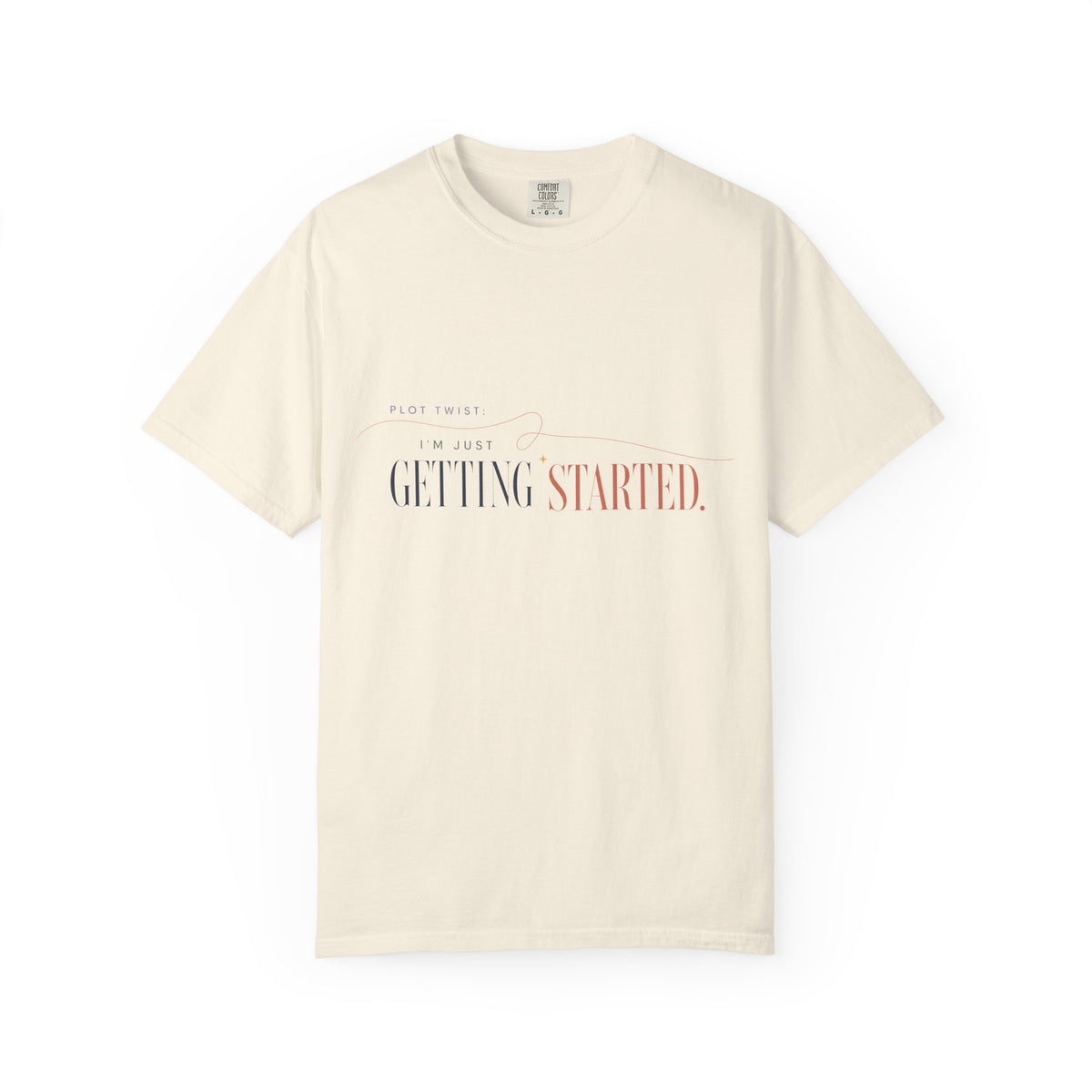 Plot Twist: I'm Just Getting Started. | Graphic T-Shirt